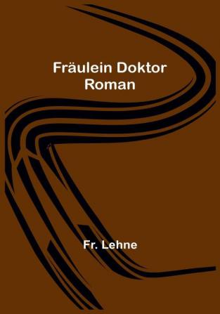 Fräulein Doktor: Roman