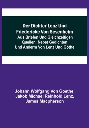 Der Dichter Lenz und Friedericke von Sesenheim:  Aus Briefen und gleichzeitigen Quellen:  nebst Gedichten und Anderm von Lenz und Göthe