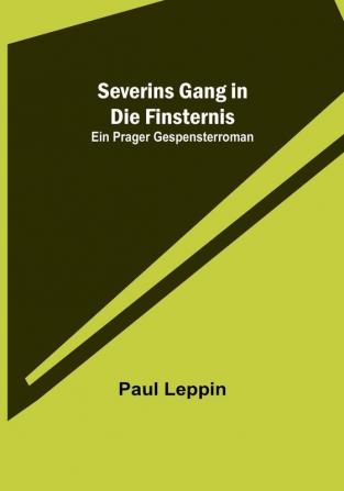 Severins Gang in die Finsternis: Ein Prager Gespensterroman