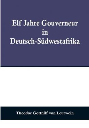 Elf Jahre Gouverneur in Deutsch-Südwestafrika