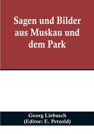 Sagen und Bilder aus Muskau und dem Park