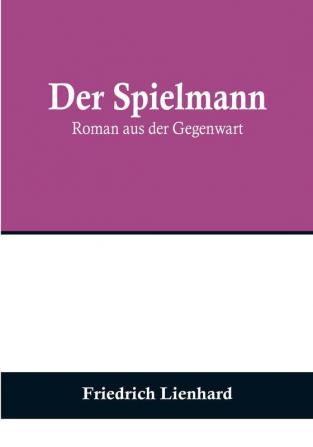 Der Spielmann: Roman aus der Gegenwart