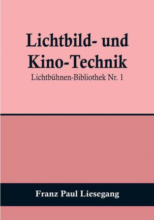 Lichtbild- und Kino-Technik:  Lichtbühnen-Bibliothek Nr. 1