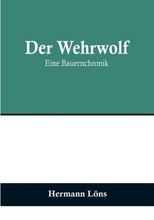 Der Wehrwolf: Eine Bauernchronik