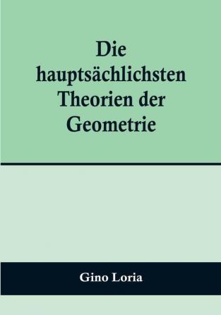 Die hauptsächlichsten Theorien der Geometrie