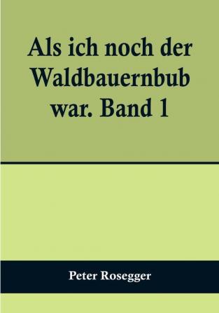 Als ich noch der Waldbauernbub war. Band 1:  Für die Jugend ausgewählt aus den Schriften Roseggers vom Hamburger Jugendschriftenausschuß.