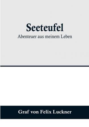 Seeteufel: Abenteuer aus meinem Leben