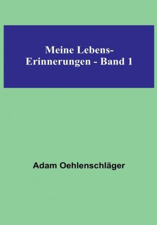 Meine Lebens-Erinnerungen - Band 1