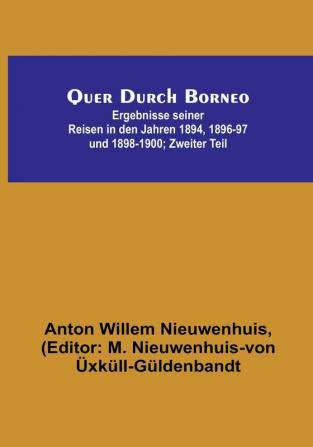 Quer Durch Borneo: Ergebnisse seiner Reisen in den Jahren 1894 1896-97 und 1898-1900; Zweiter Teil