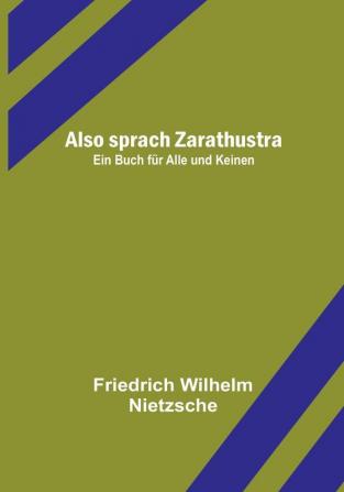 Also sprach Zarathustra: Ein Buch für Alle und Keinen