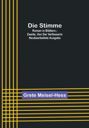 Die Stimme: Roman in Blättern.: Zweite von der Verfasserin neubearbeitete Ausgabe.