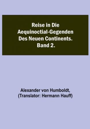 Reise in die Aequinoctial-Gegenden des neuen Continents. Band 2.