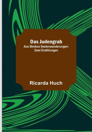 Das Judengrab: Aus Bimbos Seelenwanderungen: Zwei Erzählungen