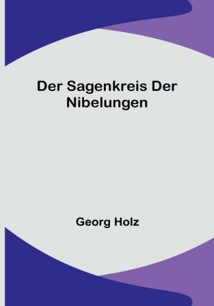 Der Sagenkreis der Nibelungen