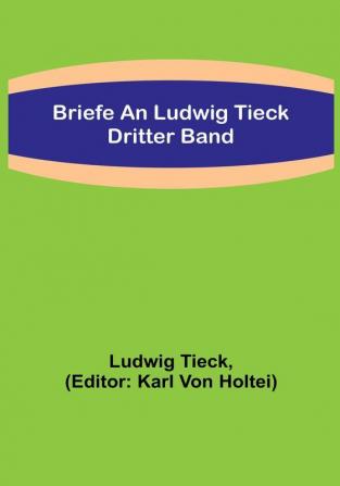 Briefe an Ludwig Tieck: Dritter Band