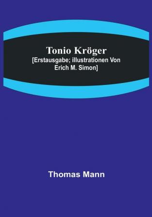 Tonio Kröger:  [Erstausgabe:  Illustrationen von Erich M. Simon]