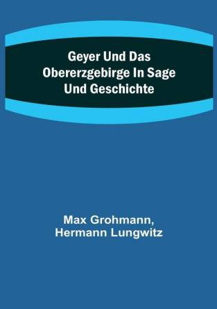 Geyer und das Obererzgebirge in Sage und Geschichte