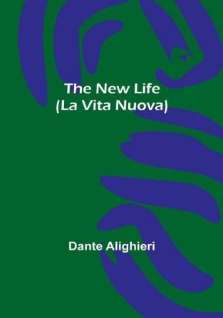 The New Life (La Vita Nuova)