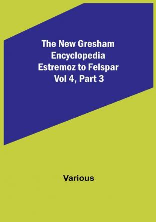 The New Gresham Encyclopedia. Estremoz to Felspar : Vol 4| Part 3