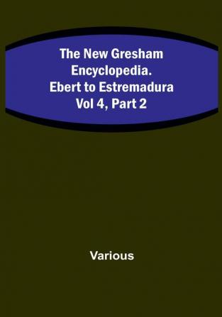 The New Gresham Encyclopedia. Ebert to Estremadura : Vol 4| Part 2