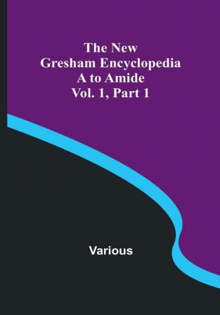 The New Gresham Encyclopedia. A to Amide |  Vol. 1 Part 1