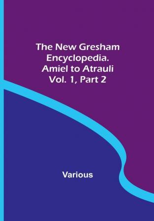 The New Gresham Encyclopedia. Amiel to Atrauli |  Vol. 1 Part 2