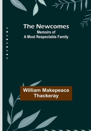 The Newcomes: Memoirs of a Most Respectable Family