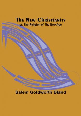 The New Christianity:  or The Religion of the New Age