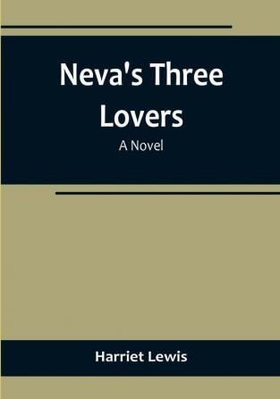 Neva's three lovers: a novel