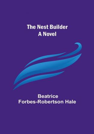 The Nest Builder: A Novel