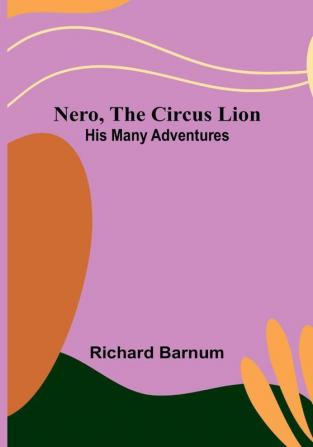 Nero the Circus Lion: His Many Adventures