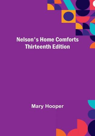 Nelson's Home Comforts :  Thirteenth Edition