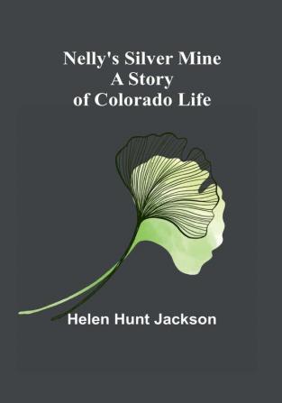 Nelly's Silver Mine: A Story of Colorado Life