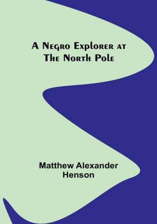 A Negro Explorer at the North Pole