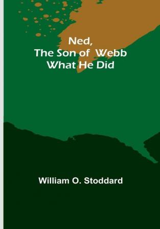 Ned the son of Webb: What he did.