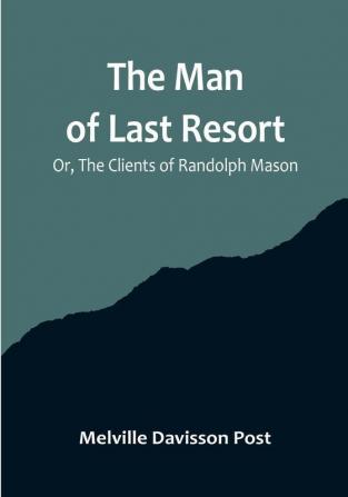 The Man of Last Resort: Or The Clients of Randolph Mason