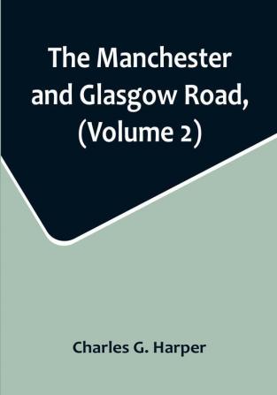 The Manchester and Glasgow Road (Volume 2): This Way to Gretna Green