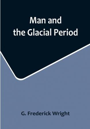 Man and the Glacial Period