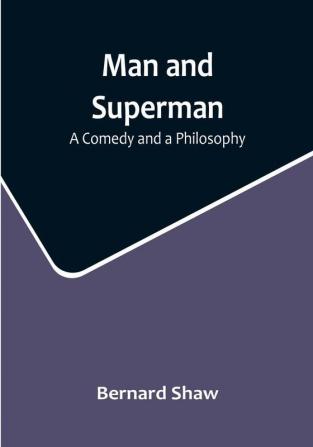 Man and Superman: A Comedy and a Philosophy