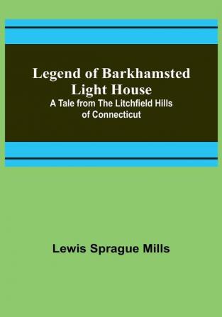 Legend of Barkhamsted Light House: A Tale from the Litchfield Hills of Connecticut