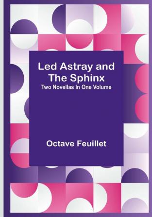 Led Astray and The Sphinx : Two Novellas In One| Volume