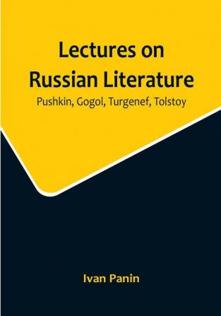 Lectures on Russian Literature: Pushkin Gogol Turgenef Tolstoy