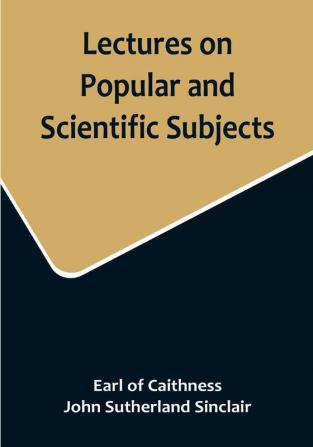 Lectures on Popular and Scientific Subjects