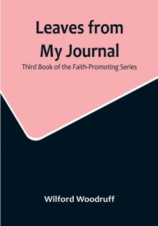 Leaves from My Journal: Third Book of the Faith-Promoting Series