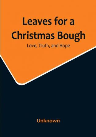 Leaves for a Christmas Bough: Love Truth and Hope