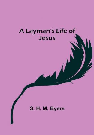 A Layman's Life of Jesus