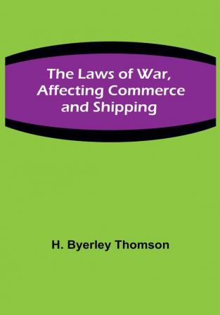 The Laws of War Affecting Commerce and Shipping