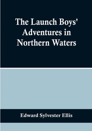 The Launch Boys' Adventures in Northern Waters