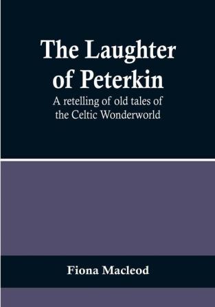 The Laughter of Peterkin: A retelling of old tales of the Celtic Wonderworld