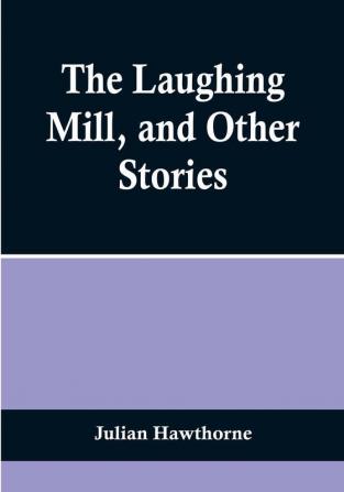 The Laughing Mill and Other Stories